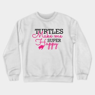 Turtle - Turtles make me super happy Crewneck Sweatshirt